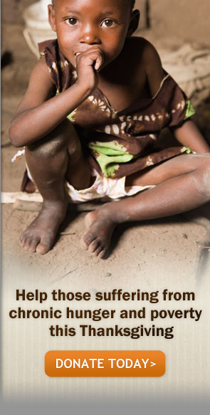 Help those suffering from chronic hunger and poverty this Thanksgiving - Donate Today
