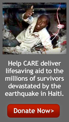 Help CARE deliver lifesaving aid to the millions of survivors devastated by the earthquake in Haiti. -- Donate Now>