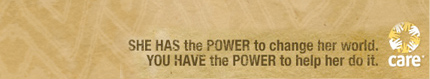 SHE HAS the POWER to change her world. YOU HAVE the POWER to help her do it. CARE LOGO